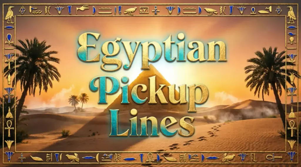 Egyptian Pickup Lines