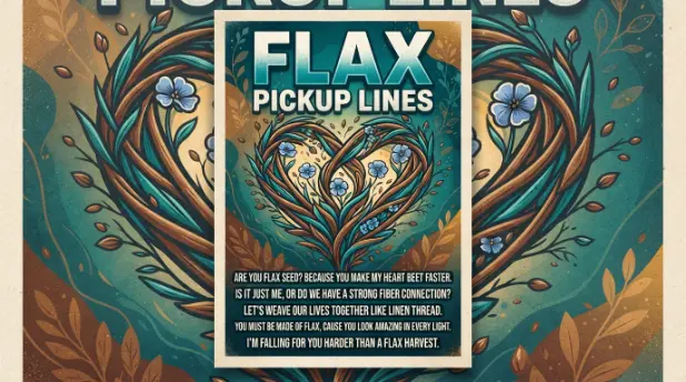 Flax Pickup Lines
