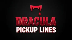 Dracula Pickup Lines