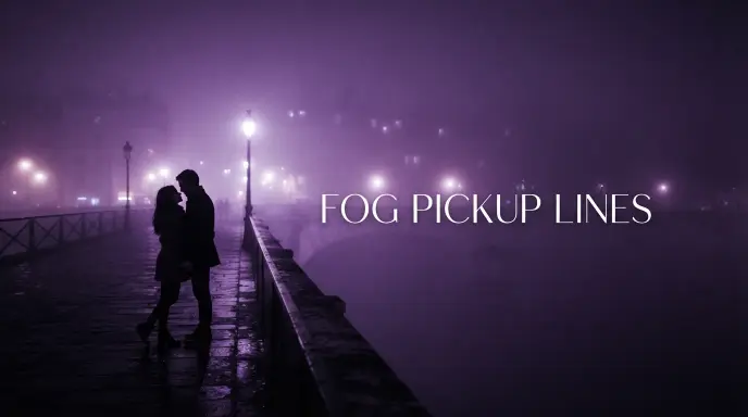 Romantic Fog Pickup Lines